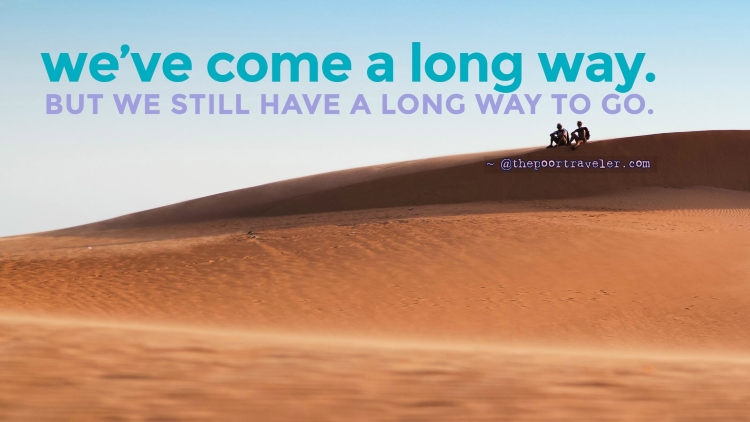 Travel inspiration quotes: We've come a long way. But we still have a long way to go.