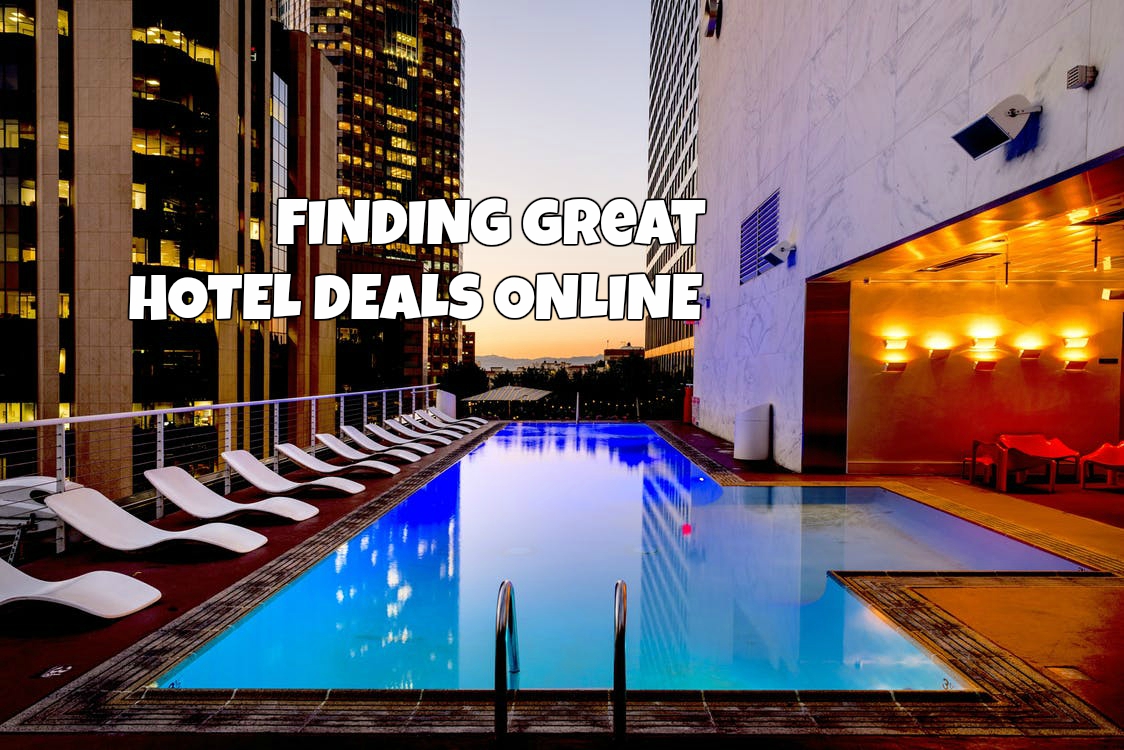 Tips On Finding Great Hotel Deals Online