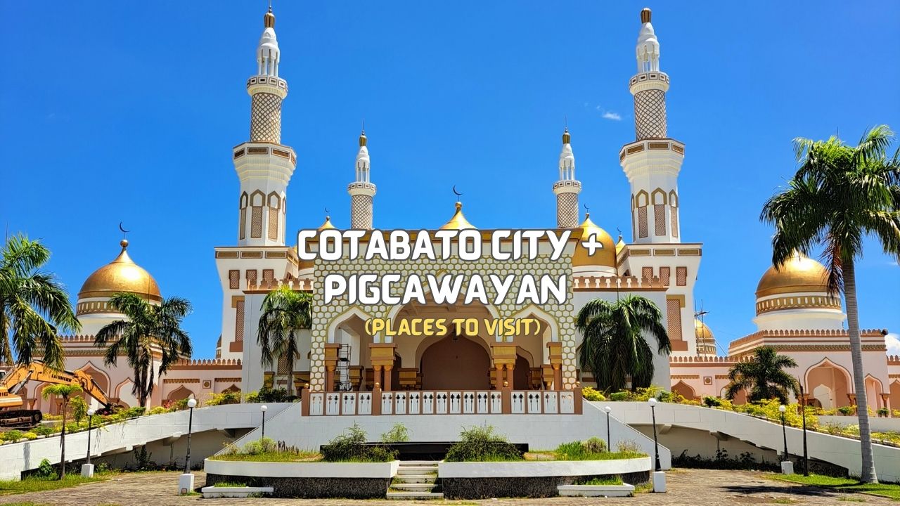 Three-Day Cotabato City + Pigcawayan Vacation – Places I Visited